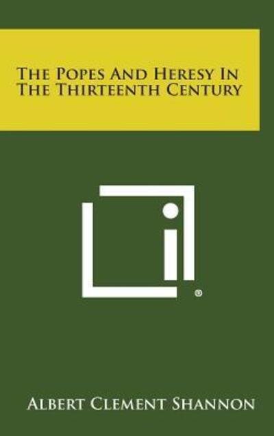 Cover for Albert Clement Shannon · The Popes and Heresy in the Thirteenth Century (Hardcover Book) (2013)