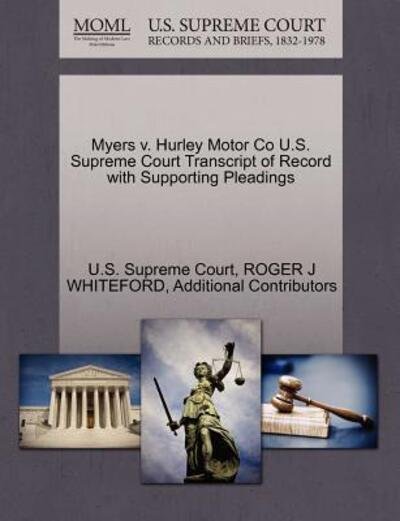 Cover for Additional Contributors · Myers V. Hurley Motor Co U.s. Supreme Court Transcript of Record with Supporting Pleadings (Paperback Book) (2011)