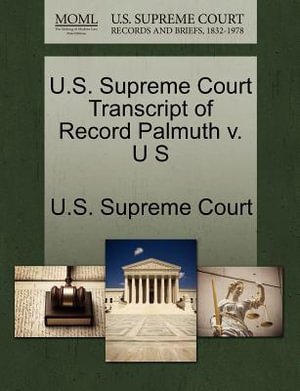 Cover for U S Supreme Court · U.s. Supreme Court Transcript of Record Palmuth V. U S (Paperback Book) (2011)