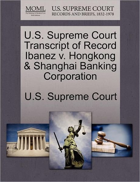 Cover for U S Supreme Court · U.s. Supreme Court Transcript of Record Ibanez V. Hongkong &amp; Shanghai Banking Corporation (Paperback Book) (2011)