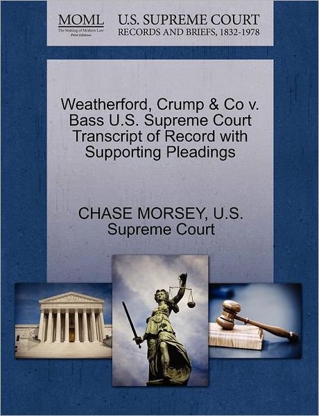 Cover for Chase Morsey · Weatherford, Crump &amp; Co V. Bass U.s. Supreme Court Transcript of Record with Supporting Pleadings (Paperback Book) (2011)