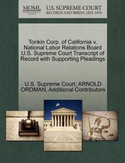 Cover for Arnold Ordman · Tonkin Corp. of California V. National Labor Relations Board U.s. Supreme Court Transcript of Record with Supporting Pleadings (Paperback Book) (2011)