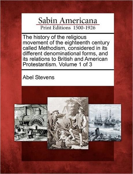 Cover for Abel Stevens · The History of the Religious Movement of the Eighteenth Century Called Methodism, Considered in Its Different Denominational Forms, and Its Relations to B (Paperback Book) (2012)