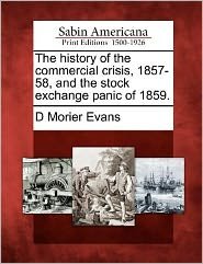 Cover for D Morier Evans · The History of the Commercial Crisis, 1857-58, and the Stock Exchange Panic of 1859. (Paperback Book) (2012)