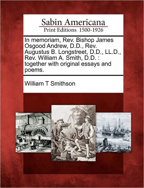 Cover for William T Smithson · In Memoriam, Rev. Bishop James Osgood Andrew, D.d., Rev. Augustus B. Longstreet, D.d., Ll.d., Rev. William A. Smith, D.d.: Together with Original Essa (Paperback Book) (2012)