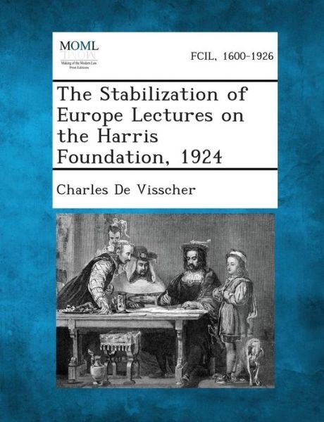 Cover for Charles De Visscher · The Stabilization of Europe Lectures on the Harris Foundation, 1924 (Paperback Book) (2013)