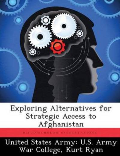 Cover for Kurt Ryan · Exploring Alternatives for Strategic Access to Afghanistan (Paperback Book) (2013)