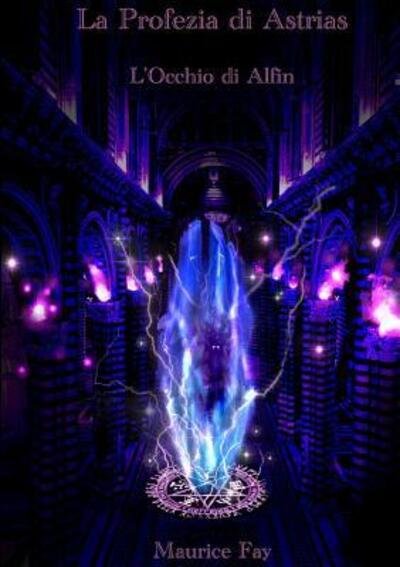 Cover for Maurice Fay · L'Occhio Di Alfin: La Saga Dei Mondi Gemelli (Paperback Book) (2015)