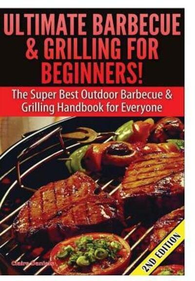 Cover for Claire Daniels · Ultimate Barbecue and Grilling for Beginners (Hardcover Book) (2016)