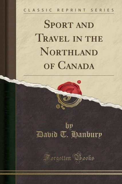 Cover for David T. Hanbury · Sport and Travel in the Northland of Canada (Classic Reprint) (Paperback Book) (2018)