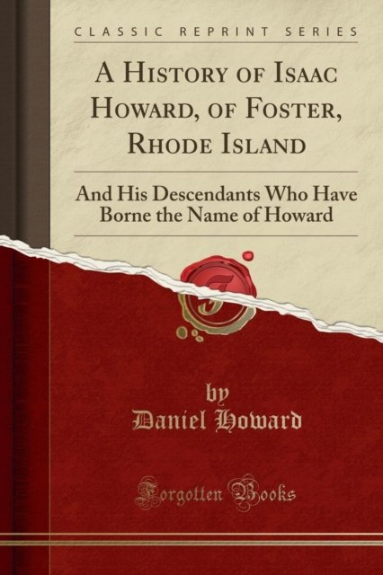 Cover for Daniel Howard · A History of Isaac Howard, of Foster, Rhode Island : And His Descendants Who Have Borne the Name of Howard (Classic Reprint) (Paperback Book) (2018)