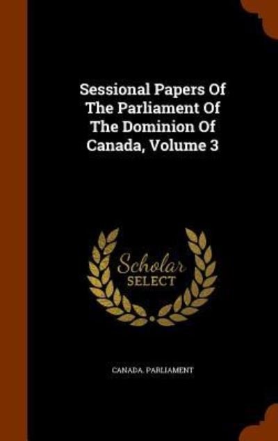 Cover for Canada Parliament · Sessional Papers Of The Parliament Of The Dominion Of Canada, Volume 3 (Hardcover Book) (2015)