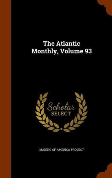 Cover for Making of America Project · The Atlantic Monthly, Volume 93 (Hardcover Book) (2015)