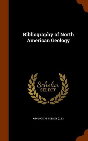 Cover for Geological Survey (U S ) · Bibliography of North American Geology (Hardcover Book) (2015)