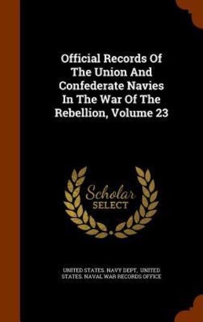 Cover for United States Navy Dept · Official Records of the Union and Confederate Navies in the War of the Rebellion, Volume 23 (Hardcover Book) (2015)
