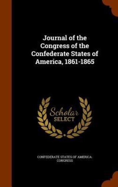 Cover for Confederate States of America Congress · Journal of the Congress of the Confederate States of America, 1861-1865 (Hardcover Book) (2015)