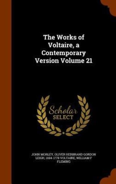 Cover for John Morley · The Works of Voltaire, a Contemporary Version Volume 21 (Hardcover Book) (2015)