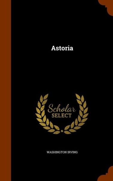 Cover for Washington Irving · Astoria (Hardcover Book) (2015)