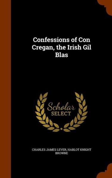 Cover for Charles James Lever · Confessions of Con Cregan, the Irish Gil Blas (Hardcover Book) (2015)