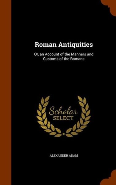 Cover for Alexander Adam · Roman Antiquities (Hardcover Book) (2015)