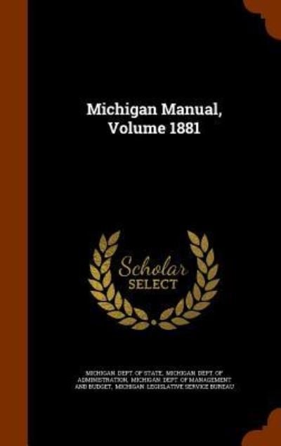 Cover for Michigan Dept of State · Michigan Manual, Volume 1881 (Hardcover Book) (2015)