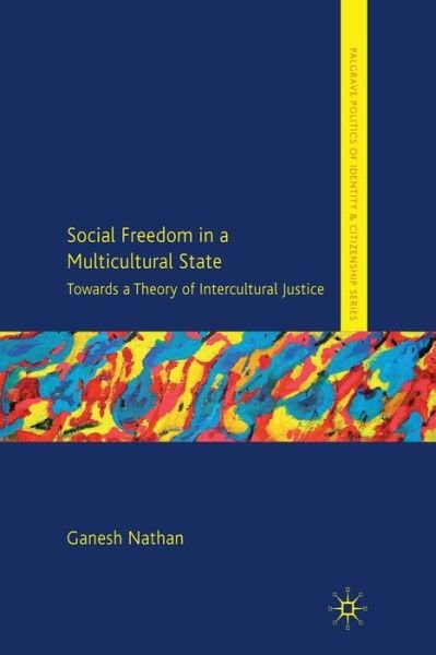 Cover for G. Nathan · Social Freedom in a Multicultural State: Towards a Theory of Intercultural Justice - Palgrave Politics of Identity and Citizenship Series (Paperback Book) [1st ed. 2010 edition] (2010)