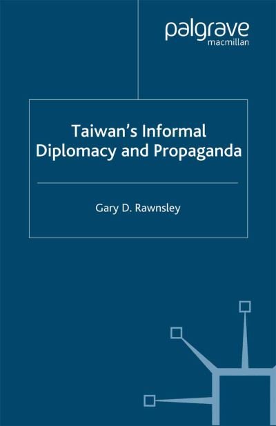 Cover for Gary D. Rawnsley · Taiwan's Informal Diplomacy and Propaganda - Studies in Diplomacy (Paperback Book) [1st ed. 2000 edition] (2000)