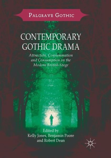 Cover for Benjamin Poore-Robert Dean-Kelly Jones · Contemporary Gothic Drama: Attraction, Consummation and Consumption on the Modern British Stage - Palgrave Gothic (Paperback Book) [Softcover Reprint of the Original 1st 2018 edition] (2019)