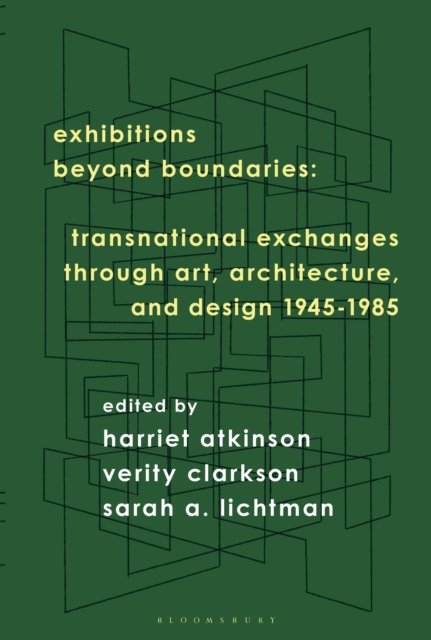 Cover for Exhibitions Beyond Boundaries: Transnational Exchanges through Art, Architecture, and Design 1945-1985 (Paperback Book) (2025)