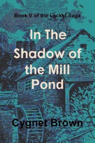 Cover for Donna Brown · Book V of the Locket Saga : In The Shadow of the Mill Pond (Paperback Book) (2017)
