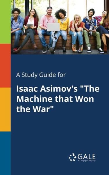 Cover for Cengage Learning Gale · A Study Guide for Isaac Asimov's the Machine That Won the War (Paperback Book) (2017)