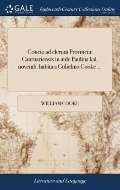 Cover for William Cooke · Concio ad clerum Provinci Cantuariensis in de Paulina kal. novemb. habita a Gulielmo Cooke ... (Hardcover Book) (2018)
