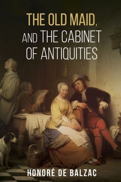 Cover for Honore de Balzac · The Old Maid, and, the Cabinet of Antiquities (Paperback Book) (2021)