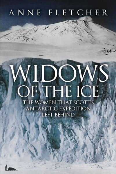 Cover for Anne Fletcher · Widows of the Ice: The Women that Scott’s Antarctic Expedition Left Behind (Paperback Book) (2023)