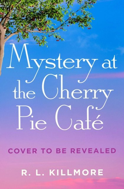 Cover for R. L. Killmore · Mystery at the Cherry Pie Cafe: An addictive small-town mystery with romance perfect for fans of Dream Harbor! - Cinnamon Falls (Paperback Book) (2027)