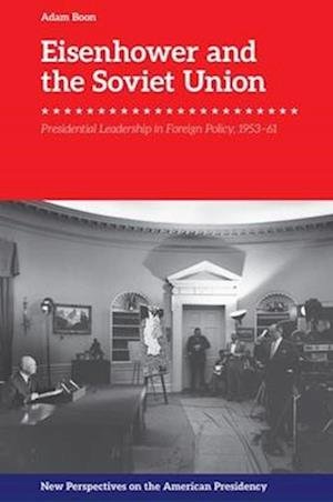 Cover for Adam Boon · Eisenhower and the Soviet Union: Presidential Leadership in Foreign Policy, 1953-61 - New Perspectives on the American Presidency (Hardcover Book) (2026)