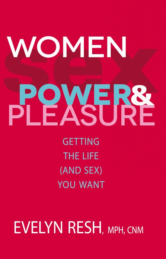 Cover for Evelyn Resh · Women, Sex, Power and Pleasure: Getting the Life (and Sex) You Want (Paperback Book) (2013)