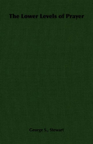 Cover for George S. Stewart · The Lower Levels of Prayer (Paperback Book) [First edition] (2007)