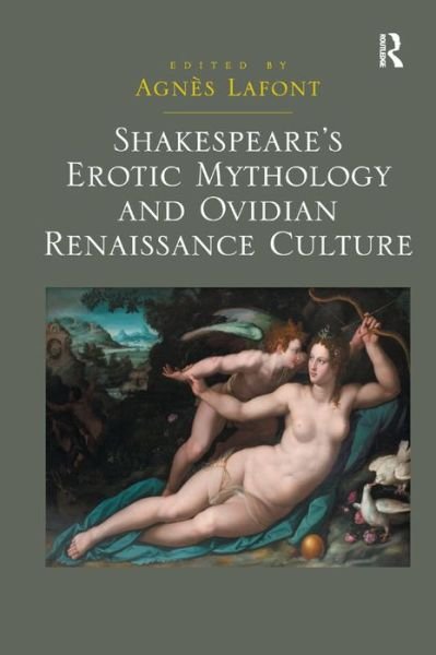 Cover for Agnes Lafont · Shakespeare's Erotic Mythology and Ovidian Renaissance Culture (Hardcover Book) (2013)