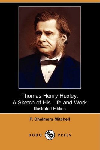 Cover for P. Chalmers Mitchell · Thomas Henry Huxley: a Sketch of His Life and Work (Illustrated Edition) (Dodo Press) (Paperback Book) [Illustrated, Ill edition] (2009)