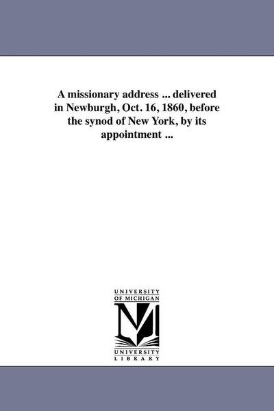Cover for Michigan Historical Reprint Series · A Missionary Address ... Delivered in Newburgh, Oct. 16, 1860, Before the Synod of New York, by Its Appointment ... (Paperback Book) (2011)