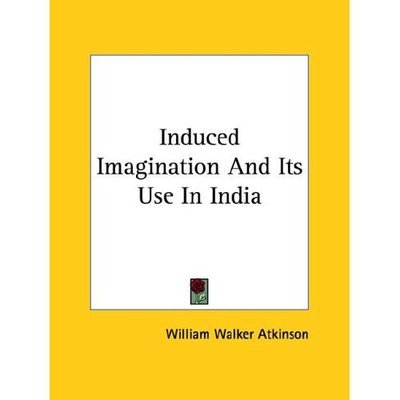Cover for William Walker Atkinson · Induced Imagination and Its Use in India (Paperback Book) (2005)