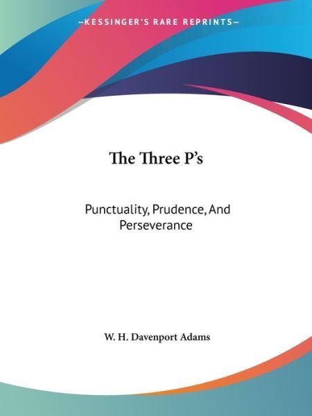 Cover for W. H. Davenport Adams · The Three P's: Punctuality, Prudence, and Perseverance (Paperback Book) (2005)