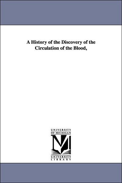 Cover for Michigan Historical Reprint Series · A History of the Discovery of the Circulation of the Blood, (Paperback Book) (2006)