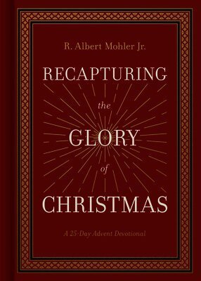 Cover for R. Albert Mohler Jr. · Recapturing the Glory of Christmas (Book) (2024)