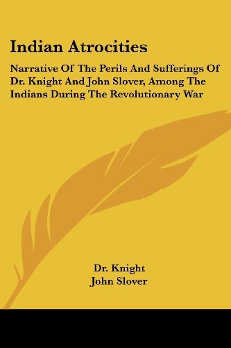 Cover for John Slover · Indian Atrocities: Narrative of the Perils and Sufferings of Dr. Knight and John Slover, Among the Indians During the Revolutionary War (Paperback Book) (2007)