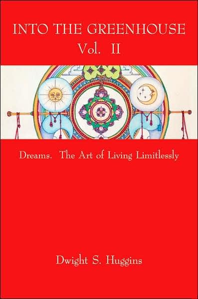 Cover for Dwight S. Huggins · Into the Greenhouse Vol. Ii: Dreams. the Art of Living Limitlessly (Paperback Book) (2007)