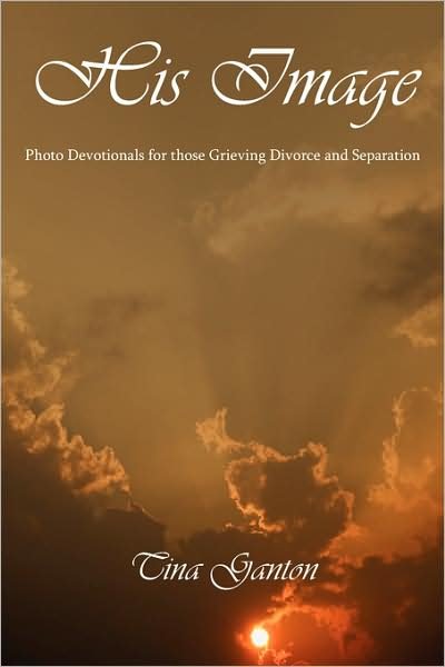 Cover for Tina Ganton · His Image: Photo Devotionals for Those Grieving Divorce and Separation (Paperback Book) (2008)