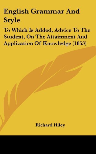 Cover for Richard Hiley · English Grammar and Style: to Which is Added, Advice to the Student, on the Attainment and Application of Knowledge (1853) (Hardcover Book) (2008)