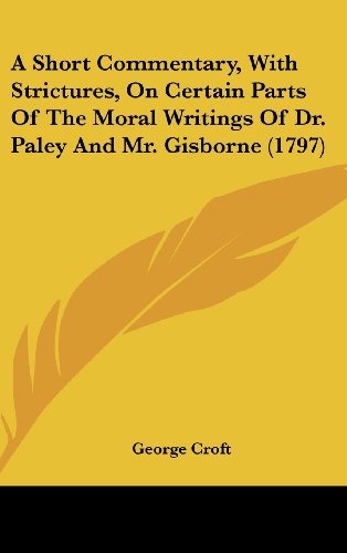 Cover for George Croft · A Short Commentary, with Strictures, on Certain Parts of the Moral Writings of Dr. Paley and Mr. Gisborne (1797) (Hardcover Book) (2008)